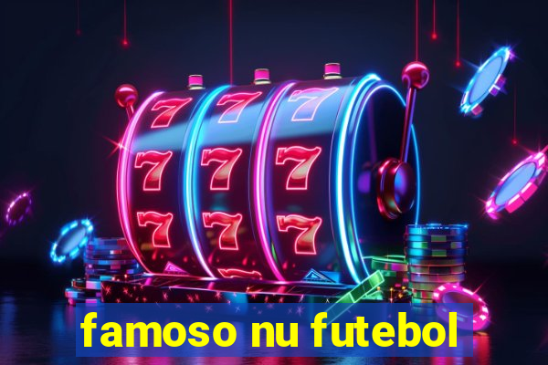 famoso nu futebol